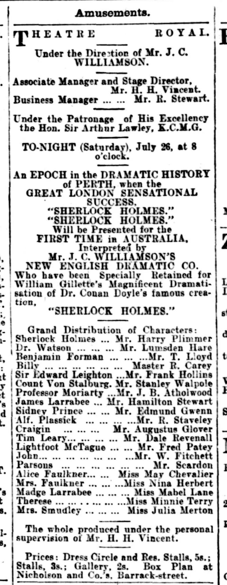 A single-column advertisement: Theatre Royal, under the direction of Mr J. C. Williamson. To-night (Saturday), July 26, at 8 o’clock. An epoch in the dramatic history of Perth, when the great London sensational success, “Sherlock Holmes”, will be presented for the first time in Australia, by Mr J. C. Williamson’s New English Dramatic Co. Then the cast, from Sherlock Holmes, Mr Harry Plimmer, to Mrs Smeedley, Miss Julia Merton, and the prices: dress circle and reserved stalls 5s., stalls 3s., gallery 2s.